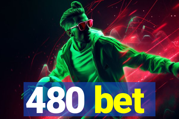 480 bet